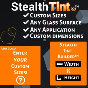 Stealth Tint™ | Custom Sizes